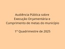 Convite para Audiência Pública: Execução orçamentária - 1° quadrimestre de 2025