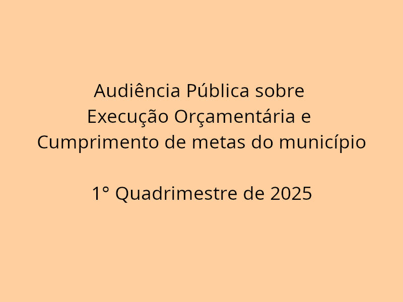 Convite para Audiência Pública: Execução orçamentária - 1° quadrimestre de 2025
